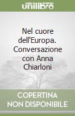 Nel cuore dell'Europa. Conversazione con Anna Chiarloni libro