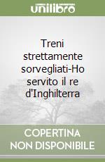 Treni strettamente sorvegliati-Ho servito il re d'Inghilterra