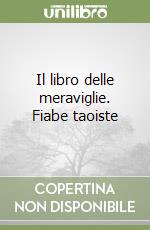 Il libro delle meraviglie. Fiabe taoiste libro