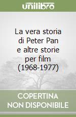 La vera storia di Peter Pan e altre storie per film (1968-1977) libro