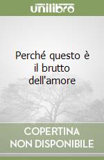 Perché questo è il brutto dell'amore libro