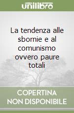 La tendenza alle sbornie e al comunismo ovvero paure totali libro