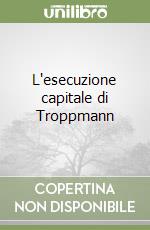 L'esecuzione capitale di Troppmann libro