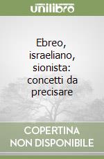 Ebreo, israeliano, sionista: concetti da precisare libro