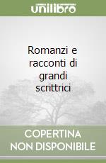 Romanzi e racconti di grandi scrittrici libro