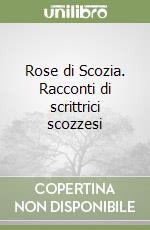 Rose di Scozia. Racconti di scrittrici scozzesi libro