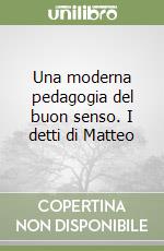 Una moderna pedagogia del buon senso. I detti di Matteo libro