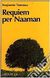 Requiem per Naaman: cronaca di discorsi famigliari (1895-1974) libro di Tammuz Benjamin