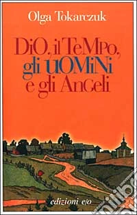 Dio, il tempo, gli uomini e gli angeli libro