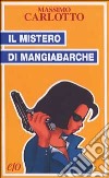 Il mistero di Mangiabarche libro di Carlotto Massimo