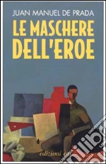 Le maschere dell'eroe libro