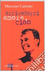 Arrivederci amore, ciao libro