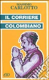 Il corriere colombiano libro di Carlotto Massimo