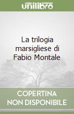 La trilogia marsigliese di Fabio Montale libro