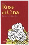 Rose di Cina. Racconti di scrittrici cinesi libro