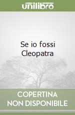 Se io fossi Cleopatra libro