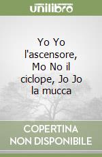 Yo Yo l'ascensore, Mo No il ciclope, Jo Jo la mucca libro