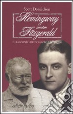 Hemingway contro Fitzgerald. Il racconto di un'amicizia difficile libro