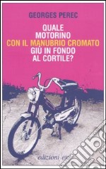 Quale motorino con il manubrio cromato giù in fondo al cortile? libro