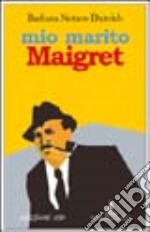 Mio marito Maigret. Il racconto di un amore libro