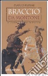 Braccio da Montone. Vita d'un capitano di ventura libro