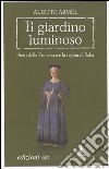 Il giardino luminoso. Piero della Francesca e la regina di Saba libro