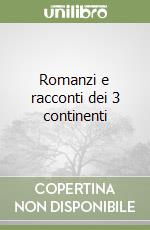 Romanzi e racconti dei 3 continenti