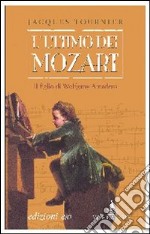 L'ultimo dei Mozart. Il figlio di Wolfgang Amadeus libro