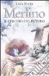 Merlino. Il cerchio del futuro libro