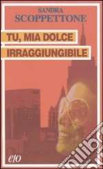 Tu, mia dolce irraggiungibile libro