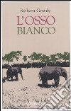 L'osso bianco libro di Gowdy Barbara