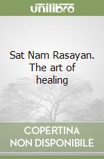 Sat Nam Rasayan. The art of healing