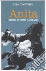 Anita. Storia di Anita Garibaldi libro