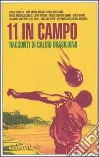 Undici in campo. Racconti di calcio brasiliano libro