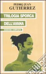 Trilogia sporca dell'Avana: Ancorato alla terra di nessuno-Senza niente da fare-Sapore di me libro