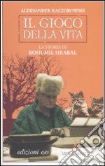 Il gioco della vita. La storia di Bohumil Hrabal