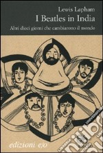 I Beatles in India. Altri dieci giorni che cambiarono il mondo libro