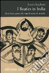 I Beatles in India. Altri dieci giorni che cambiarono il mondo libro