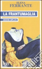 La frantumaglia. In appendice Tessere 2003-2007. Ediz. ampliata libro