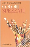 Colori spezzati libro di Zackheim Michele