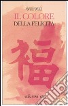 Il Colore della felicità libro di Wei Wei