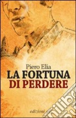 La fortuna di perdere libro