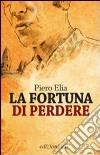 La fortuna di perdere libro