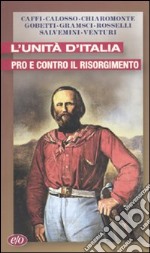 L'unità d'Italia. Pro e contro il Risorgimento libro