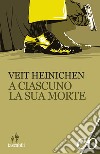 A ciascuno la sua morte libro di Heinichen Veit