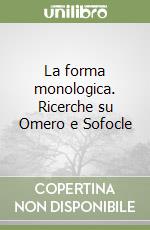 La forma monologica. Ricerche su Omero e Sofocle