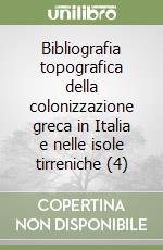 Bibliografia topografica della colonizzazione greca in Italia e nelle isole tirreniche (4) libro