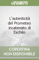 L'autenticità del Prometeo incatenato di Eschilo libro