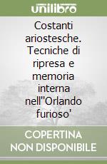 Costanti ariostesche. Tecniche di ripresa e memoria interna nell''Orlando furioso' libro