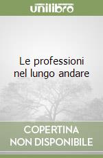 Le professioni nel lungo andare libro